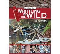 Victorinox Swiss Army Knife Whittling in the Wild: 30+ Fun & Useful Things to Make Out of Wood (Fox Chapel Publishing) Step-by-Step Projects: Boats, Bows, Arrows, Flutes, Whistles, Slingshots, & More