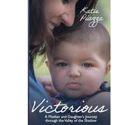 Victorious: A Mother and Daughter's Journey Through the Valley of the Shadow