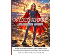 Victorious Graduate Nurse: 90 Days of Holistic, Evidence-Based Formation for Professional Excellence, Confidence, and Well-Being