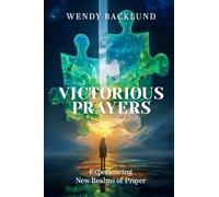 Victorious Prayers: Experiencing New Realms of Prayer