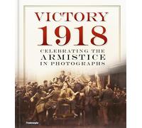 Victory 1918 : Celebrating the Armistice in Photographs