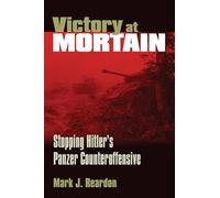 Victory at Mortain: Stopping Hitler's Panzer Counteroffensive (Modern War Studies)