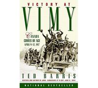 Victory at Vimy: Canada Comes of Age, April 9-12, 1917