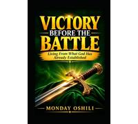 VICTORY BEFORE THE BATTLE: Living From What God Has Already Established