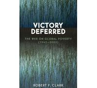 Victory Deferred: The War on Global Poverty (1945-2003)