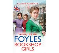 Victory for the Foyles Bookshop Girls: The BRAND NEW instalment in Elaine Roberts' charming and heartfelt wartime saga series for 2025 (The Foyles Bookshop Girls, 3)