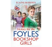 Victory for the Foyles Bookshop Girls: The BRAND NEW instalment in Elaine Roberts' charming and heartfelt wartime saga series for 2025 (The Foyles Bookshop Girls, 3)
