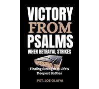 Victory From Psalms When Betrayal Strikes: Finding Strength in Life's Deepest Battles