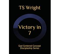 Victory in 7: The Foundational Process (God Centered Concept Discipleship Series)
