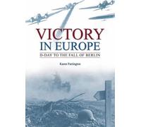 Victory in Europe: D-day to the Fall of Berlin