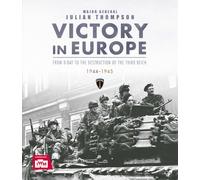 Victory in Europe : From D-Day to the Destruction of the Third Reich, 1944-1945