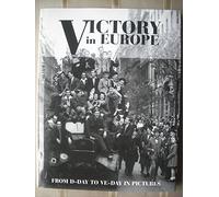 Victory in Europe: From D-Day to VE-Day in Pictures.