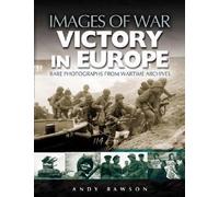 Victory in Europe: Rare photographs from wartime archives (Images of War)