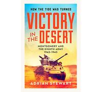 Victory in the Desert: The Eighth Army from Alam Halfa to Tunis 1942-1943: Montgomery and the Eighth Army 1942-1943