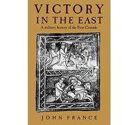 Victory in the East: A Military History of the First Crusade