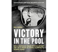 Victory in the Pool: How a Maverick Coach Upended Society and Led a Group of Young Swimmers to Olympic Glory