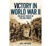 Victory in World War II : The Allies' Defeat of the Axis Forces