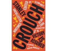 Victory Is Assured : Uncollected Writings of Stanley Crouch
