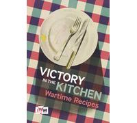 Victory is in the Kitchen: Wartime Recipes