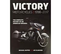 Victory Motorcycles 1998-2017: The Complete History of an American Original