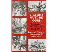 Victory Must be Ours: Germany in the Great War, 1914-1918