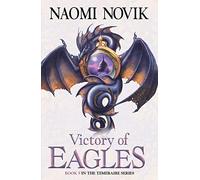 Victory of Eagles: (The Temeraire Series Book 5)