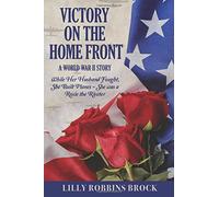 Victory on the Home Front: A World War II Story: While Her Husband Fought, She Built Planes ~ She was a Rosie the Riveter