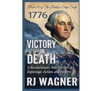 Victory or Death: A Revolutionary War Thriller of Espionage, Action, and History (Liberty's Edge Saga)