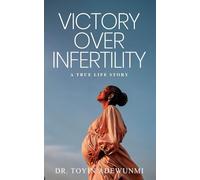 Victory Over Infertility: A True Life Story