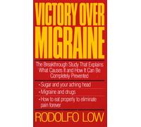 Victory over Migraine: The Breakthrough Study That Explains What Causes It and How It Can Be Completely Prevented Through Diet