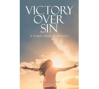 VICTORY OVER SIN: A Simple Guide to Holiness