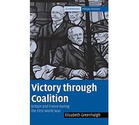Victory through Coalition: Britain and France during the First World War (Cambridge Military Histories)