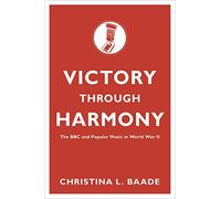 Victory through Harmony: The BBC and Popular Music in World War II