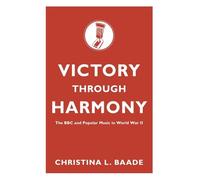 Victory through Harmony: The BBC and Popular Music in World War II