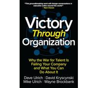 Victory Through Organization: Why the War for Talent is Failing Your Company and What You Can Do About It (BUSINESS BOOKS)
