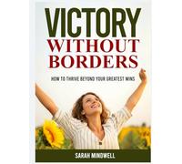 VICTORY WITHOUT BORDERS: How to Thrive Beyond Your Greatest Wins
