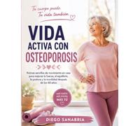 VIDA ACTIVA CON OSTEOPOROSIS: Rutinas sencillas de movimiento en casa para mejorar la fuerza, el equilibrio, la postura y la movilidad después de los 60 años