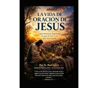 Vida de Oracion de Jesus: Cada Momento Registrado en que Él Oró, y Lo Que Nos Enseña: 38 (Holy Spirit Ministry)