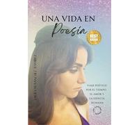 Vida en poesía: Viaje poético por el tiempo, el amor y la esencia humana