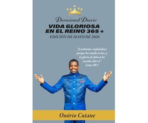 VIDA GLORIOSA EN EL REINO 365 +: Devocional Diario, Edición de Mayo, 2026 (May Edition, 2026)