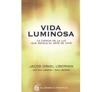 Vida Luminosa: La ciencia de la luz que revela el arte de vivir