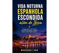 Vida noturna espanhola escondida além de Ibiza: Um guia para a vida noturna escondida da Espanha, cidades e festas no litoral além de Ibiza.