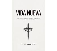 Vida Nueva: Una Guía Para Los Nuevas Creyentes Para Seguir a Jesús