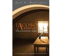Vida, Pensamiento y Legado de Jacobo Arminio