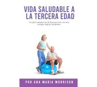 VIDA SALUDABLE A LA TERCERA EDAD: Plan de Bienestar de 28 Días con Recetas, Ejercicios Suaves, Actividades Mentales, Motivación y Espacio para Diario