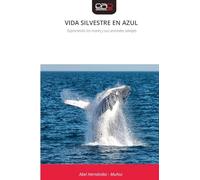 Vida Silvestre En Azul: Explorando los mares y sus animales salvajes