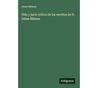 Vida y jucio crítico de los escritos de D. Jaime Bálmes