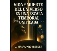 Vida y Muerte del Universo en una Escala Temporal Unificada: (Versión preliminar)
