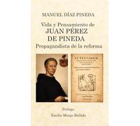 Vida y Pensamiento de JUAN PÉREZ DE PINEDA: Propagandista de la Reforma