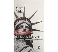 Vidal Gore - Fine Della Libertà. Verso Un Nuovo